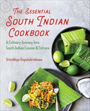 The Essential South Indian Cookbook : A Culinary Journey Into South Indian Cuisine & Culture cover image cdn