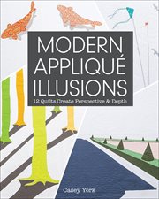 Modern Appliqué Illusions : 12 Quilts Create Perspective & Depth cover image cdn