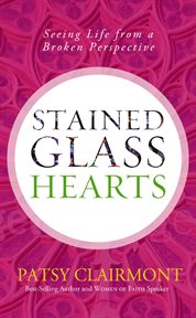 Stained Glass Hearts : Seeing Life from a Broken Perspective cover image cdn