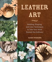Leather Art : Molding, Shaping, and Color Techniques to Take Your Work Beyond the Ordinary cover image cdn