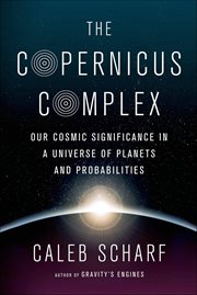 The Copernicus Complex : Our Cosmic Significance in a Universe of Planets and Probabilities cover image cdn