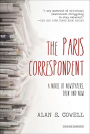 The Paris Correspondent : A Novel of Newspapers, Then and Now cover image cdn
