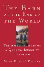 The Barn at the End of the World : The Apprenticeship of a Quaker, Buddhist Shepherd cover image cdn