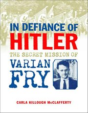 In Defiance of Hitler : The Secret Mission of Varian Fry cover image cdn
