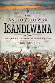 The Anglo Zulu War: Isandlwana : The Revelation of a Disaster cover image cdn