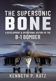 The Supersonic Bone : A Development and Operational History of the B-1 Bomber cover image cdn