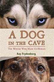 A Dog in the Cave : The Wolves Who Made Us Human cover image cdn