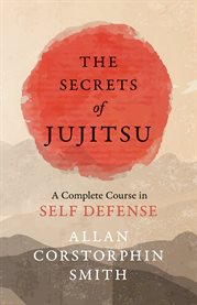 The Secrets of Jujitsu : A Complete Course in Self Defense cover image cdn