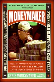 Moneymaker : How an Amateur Poker Player Turned $40 into $2.5 Million at the World Series of Poker cover image cdn