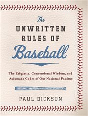 The Unwritten Rules of Baseball : The Etiquette, Conventional Wisdom, and Axiomatic Codes of Our National Pastime cover image cdn