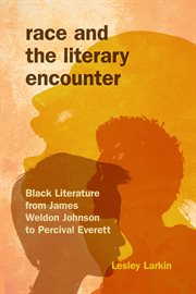 Race and the Literary Encounter : Black Literature from James Weldon Johnson to Percival Everett cover image cdn
