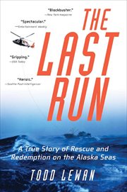 The Last Run : A True Story of Rescue and Redemption on the Alaska Seas cover image cdn