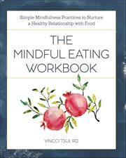 The Mindful Eating Workbook : Simple Mindfulness Practices to Nurture a Healthy Relationship With Food cover image cdn