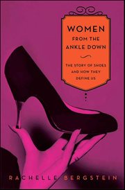 Women From the Ankle Down : The Story of Shoes and How They Define Us cover image cdn