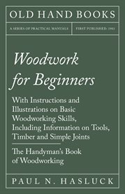 Woodwork for Beginners - With Instructions and Illustrations on Basic Woodworking Skills, Includi cover image cdn