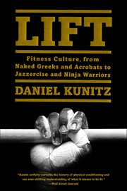 Lift : Fitness Culture, from Naked Greeks and Acrobats to Jazzercise and Ninja Warriors cover image cdn