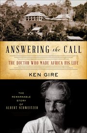 Answering the Call : The Doctor Who Made Africa His Life: The Remarkable Story of Albert Schweitzer cover image cdn