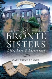 The Brontë Sisters : Life, Loss and Literature cover image cdn