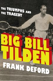 Big Bill Tilden : The Triumphs and the Tragedy cover image cdn