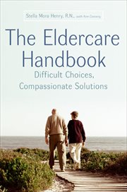 The Eldercare Handbook : Difficult Choices, Compassionate Solutions cover image cdn