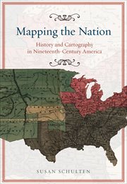 Mapping the Nation : History and Cartography in Nineteenth-Century America cover image cdn
