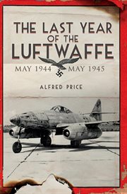 The Last Year of the Luftwaffe : May 1944 to May 1945 cover image cdn