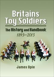 Britains Toy Soldiers : The History and Handbook, 1893–2013 cover image cdn