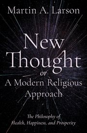 New Thought, or a Modern Religious Approach : The Philosophy of Health, Happiness, and Prosperity cover image cdn