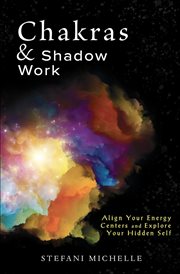 Chakras & Shadow Work : Align Your Energy Centers And Explore Your Hidden Self cover image cdn