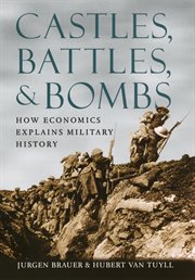 Castles, Battles, & Bombs : How Economics Explains Military History cover image cdn
