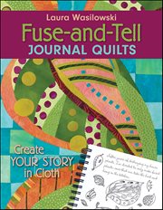 Fuse-and-Tell Journal Quilts : Create Your Story In Cloth cover image cdn