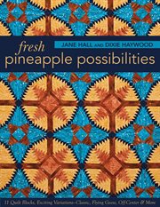 Fresh Pineapple Possibilities : 11 Quilt Blocks, Exciting Variations-Classic, Flying Geese, Off-Center & More cover image cdn