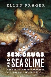 Sex, Drugs, and Sea Slime : The Oceans' Oddest Creatures and Why They Matter cover image cdn