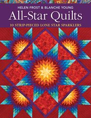 All-Star Quilts : 10 Strip-Pieced Lone Star Sparklers cover image cdn