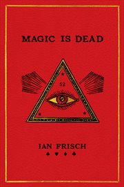 Magic Is Dead : My Journey into the World's Most Secretive Society of Magicians cover image cdn