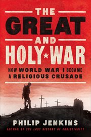 The Great and Holy War : How World War I Became a Religious Crusade cover image cdn