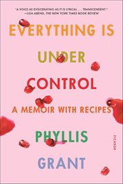 Everything Is Under Control : A Memoir with Recipes cover image cdn