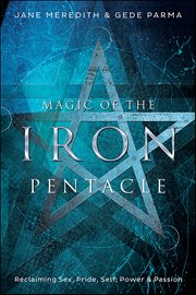 Magic of the Iron Pentacle : Reclaiming Sex, Pride, Self, Power & Passion cover image cdn