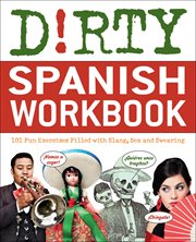 Dirty Spanish Workbook : 101 Fun Exercises Filled with Slang, Sex and Swearing cover image cdn