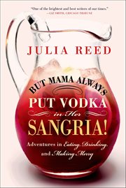 But Mama Always Put Vodka in Her Sangria! : Adventures in Eating, Drinking, and Making Merry cover image cdn