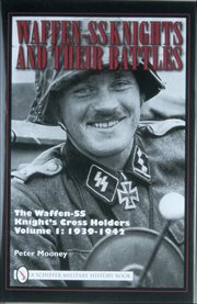 Waffen-SS Knights and Their Battles : The Waffen-ss Knight's Cross Holders: 1939-1942 cover image cdn