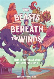 The Beasts Beneath the Winds : Tales Of Southeast Asia's Mythical Creatures cover image cdn