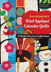Kim Schaefer's Wool Appliqué Calendar Quilts : 12 Months of Fast, Fun & Fusible Projects cover image cdn