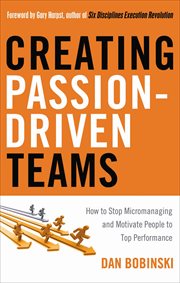 Creating Passion-Driven Teams : How to Stop Micromanaging and Motivate People to Top Performance cover image cdn