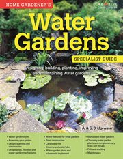 Water Gardens: Specialist Guide : Designing, building, planting, improving and maintaining water gardens cover image cdn