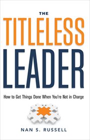 The Titleless Leader : How to Get Things Done When You're Not in Charge cover image cdn