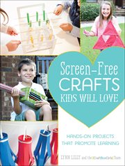 Screen-Free Crafts Kids Will Love : Fun Activities that Inspire Creativity, Problem-Solving and Lifelong Learning cover image cdn