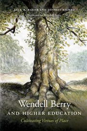 Wendell Berry and Higher Education : Cultivating Virtues of Place cover image cdn