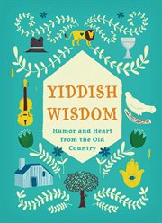 Yiddish Wisdom : Humor and Heart from the Old Country cover image cdn