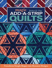 Magic Add-A-Strip Quilts : Transform Simple Shapes Into Dynamic Designs cover image cdn